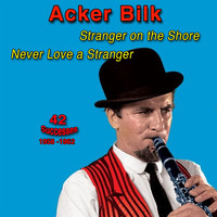 Acker Bilk - Stranger on the Shore, Never Love a Stranger, 1958-1962, (42 Successes)