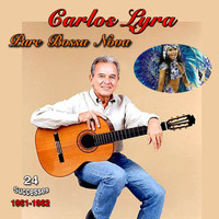 Carlos Lyra - Pure Bossa Nova, 1961-1962, (24 Successes)