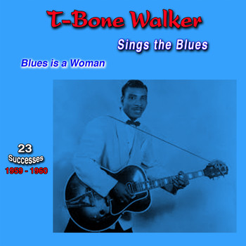 T-Bone Walker - Sings the Blues, 1959-1960, (23 Successes) (Blues Is a Woman)