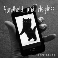 Jeff Baker - Handheld and Helpless