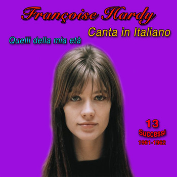 Françoise Hardy - François hardy canta in italiano, 1961-1962, (13 successi) (Quelli della mia età)
