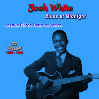 Josh White - Blues at Midnight, 1956-1959, (22 Successes) (Joshua Fit the Battle of Jerico)