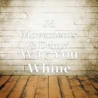 Jd Movements and Demsi - Way You Whine