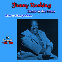 Jimmy Rushing - Listen to the Blues, 1959-1962, (21 Successes) (Goin' to Chicago Blues)