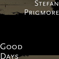 Stefan Prigmore - Good Days