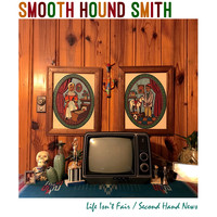 Smooth Hound Smith - Life Isn't Fair / Second Hand News
