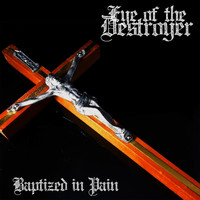 Eye of the Destroyer - Baptized in Pain (Explicit)