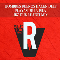 Hombres Buenos Hacen Deep - Playas de la Isla (Ibz Dub Re-Edit Mix)