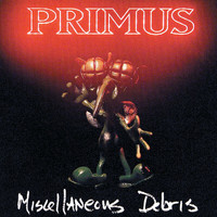 Primus - Miscellaneous Debris