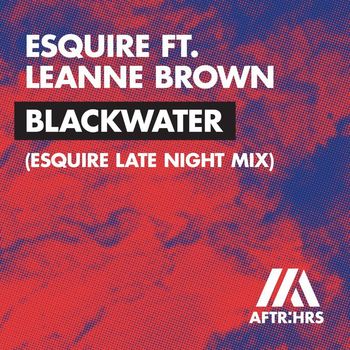 Esquire - Blackwater (feat. Leanne Brown) (eSQUIRE Late Night Mix)