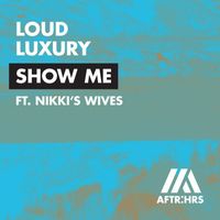 Loud Luxury - Show Me (feat. Nikki's Wives)