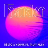 Tiësto & Kshmr - Harder (feat. Talay Riley)