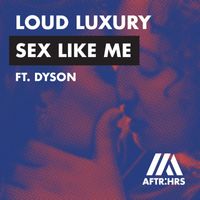 Loud Luxury - Sex Like Me (feat. DYSON)