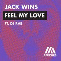 Jack Wins - Feel My Love (feat. DJ RAE)