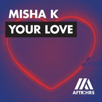 Misha K - Your Love