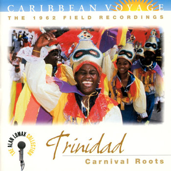 Various Artists - Caribbean Voyage: Trinidad, "Carnival Roots" - The Alan Lomax Collection