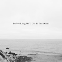 H.O.M.E.S - Before Long, We'll Get to the Ocean