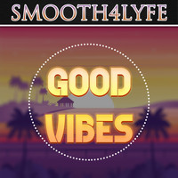Smooth4Lyfe - Good Vibes (Explicit)