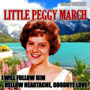 Little Peggy March - I Will Follow Him & Hellow Heartache, Goodbye Love (Remasterd)