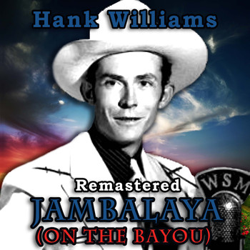 Hank Williams - Jambalaya (On the Bayou) (Remastered)