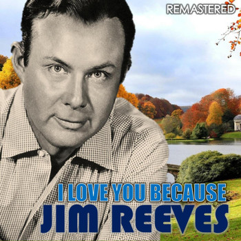 Jim Reeves - I Love You Because (Remastered)