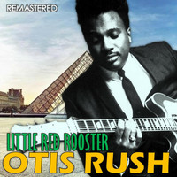 Otis Rush - Little Red Rooster (Remastered)