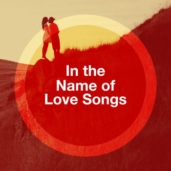 Best Love Songs, Love Generation, Billboard Top 100 Hits - In the Name of Love Songs