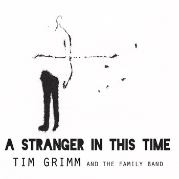 Tim Grimm &  The Family Band - A Stranger in This Time