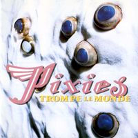 Pixies - Trompe le Monde (Explicit)