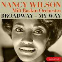 Nancy Wilson, Milton Raskin & His Orchestra - Broadway - My Way (Album of 1963)