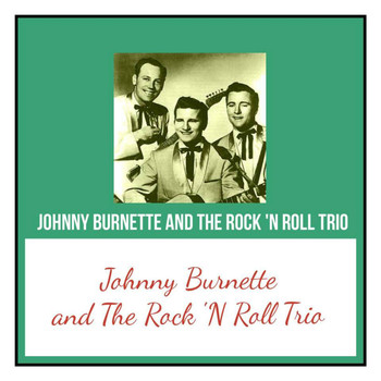 Johnny Burnette And The Rock 'N Roll Trio - Johnny Burnette and the Rock 'N Roll Trio