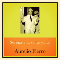 Aurelio Fierro - Serenatella sciuè sciuè