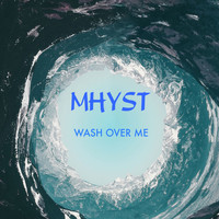Mhyst - Wash Over Me