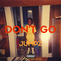 Jumpz - Don't Go (Freestyle) (Explicit)