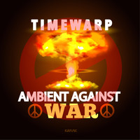 Timewarp - Ambient Against War