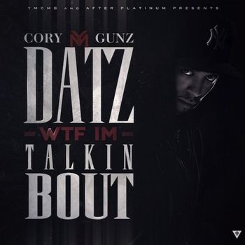 Cory Gunz - Datz WTF Im Talkin Bout (Explicit)