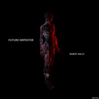 Future Imposter - Robot Kelly [Album]