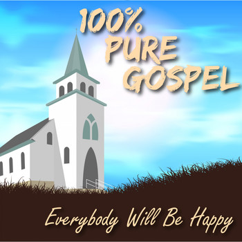 Various Artists - 100% Pure Gospel / Everybody Will Be Happy