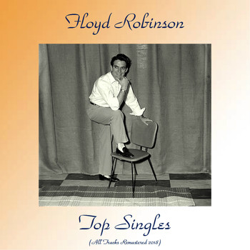 Floyd Robinson - Top Singles (All Tracks Remastered 2018)