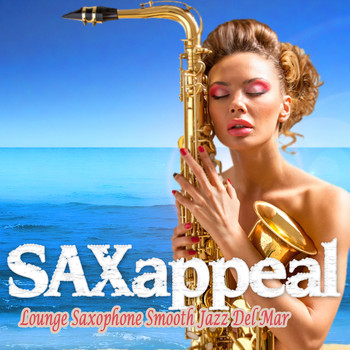 Various Artists - Saxappeal (Lounge Saxophone Smooth Jazz Del Mar)
