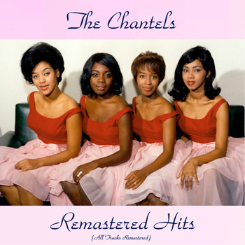 The Chantels - Remastered Hits (All Tracks Remastered)