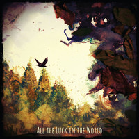 All The Luck In The World - All the Luck in the World (Explicit)