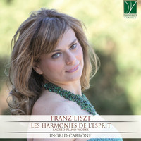 Ingrid Carbone - Franz Liszt: Les harmonies de l'esprit