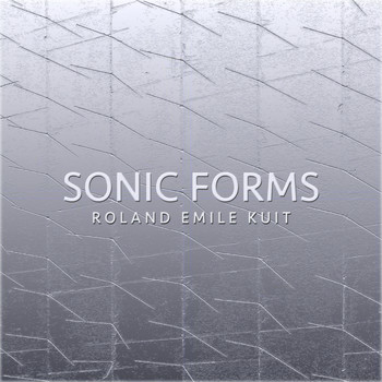 Roland Emile Kuit - Sonic Forms