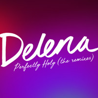 Delena - Perfectly Holy (Remixes)