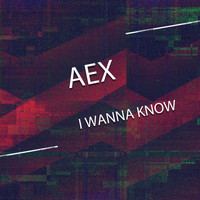 Aex - I Wanna Know