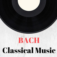 Johann Sebastian Bach - Bach Classical Music