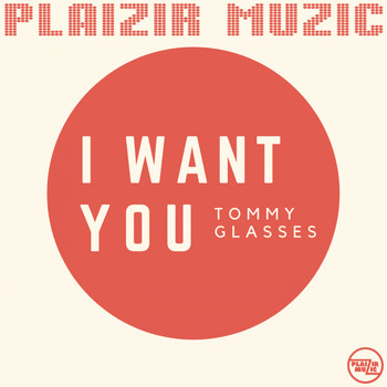 Tommy Glasses - I Want You
