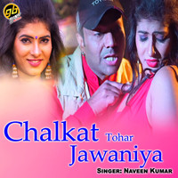 Naveen Kumar - Chalkat Tohar Jawaniya