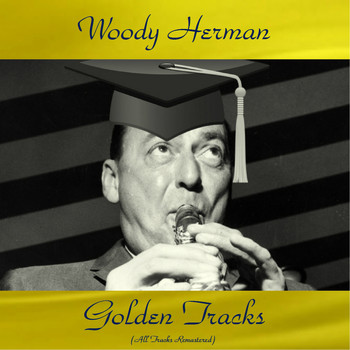 Woody Herman - Woody Herman Golden Tracks (Remastered 2018)